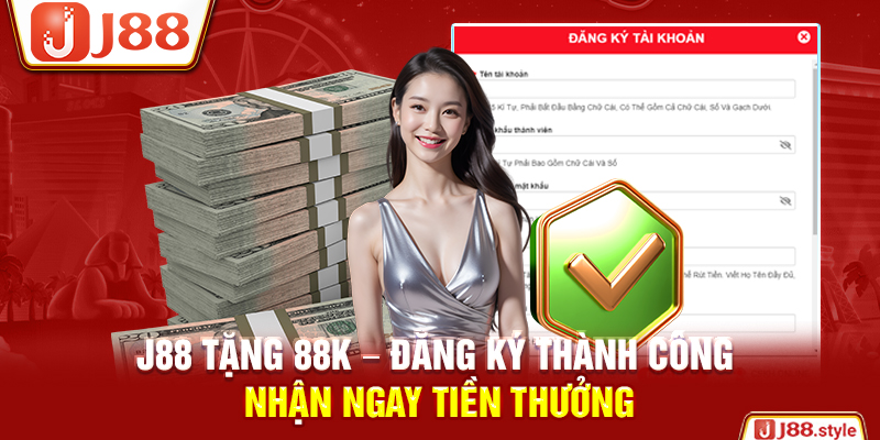 J88 Tặng 88K – Đăng Ký Thành Công Nhận Ngay Tiền Thưởng