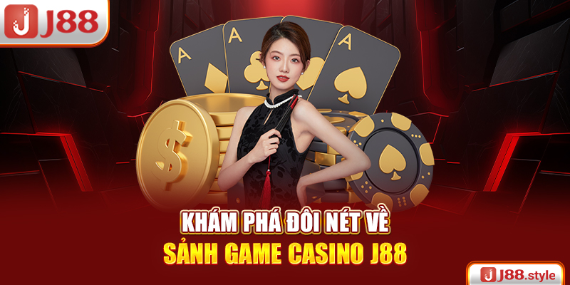 Khám phá đôi nét về sảnh game Casino J88